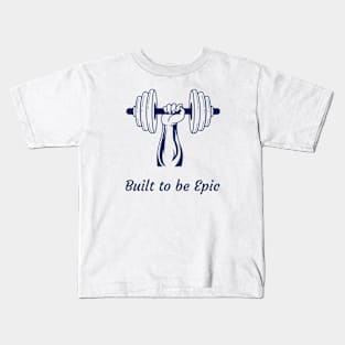 Built to be epic Kids T-Shirt